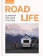 Road Life: An inspirational guide to living and travelling on four wheels For Discount